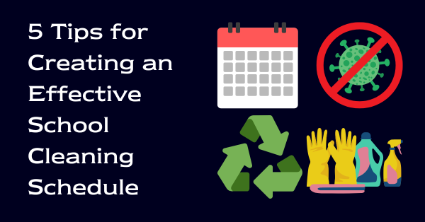 5 Top Tips for Creating an Effective School Cleaning Schedule